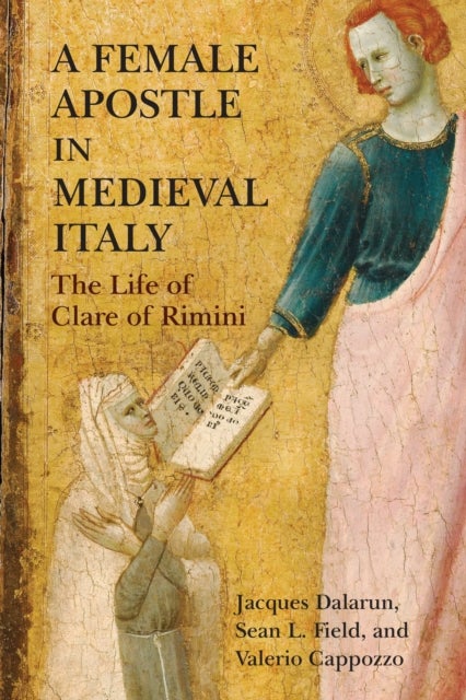 A Female Apostle in Medieval Italy - The Life of Clare of Rimini