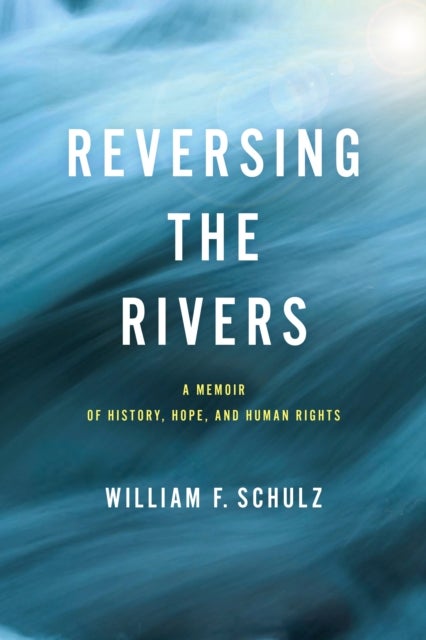 Reversing the Rivers - A Memoir of History, Hope, and Human Rights