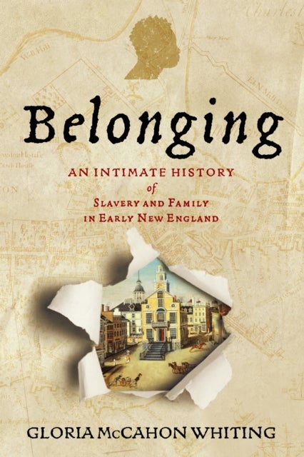 Belonging - An Intimate History of Slavery and Family in Early New England