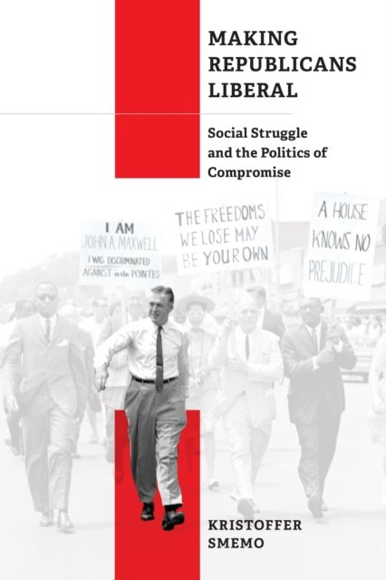 Making Republicans Liberal - Social Struggle and the Politics of Compromise