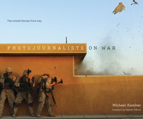 Photojournalists on War - The Untold Stories from Iraq