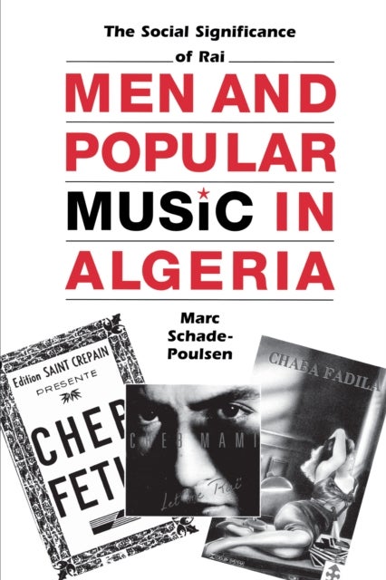 Men and Popular Music in Algeria - The Social Significance of Rai