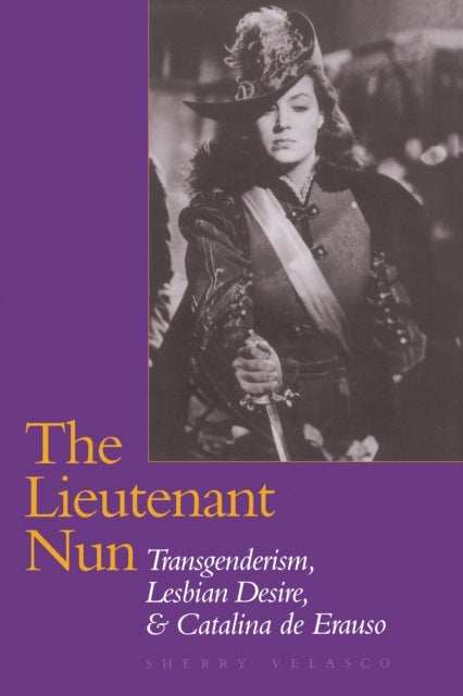 The Lieutenant Nun - Transgenderism, Lesbian Desire, and Catalina De Erauso