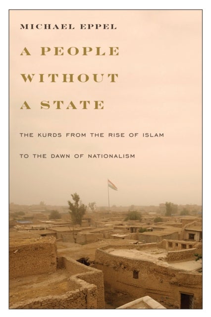 A People Without a State - The Kurds from the Rise of Islam to the Dawn of Nationalism