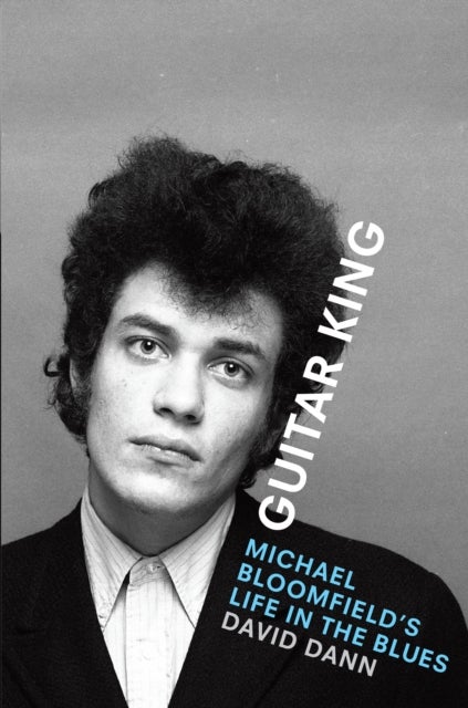 Guitar King - Michael Bloomfield's Life in the Blues