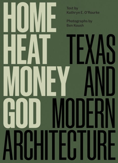 Home, Heat, Money, God - Texas and Modern Architecture