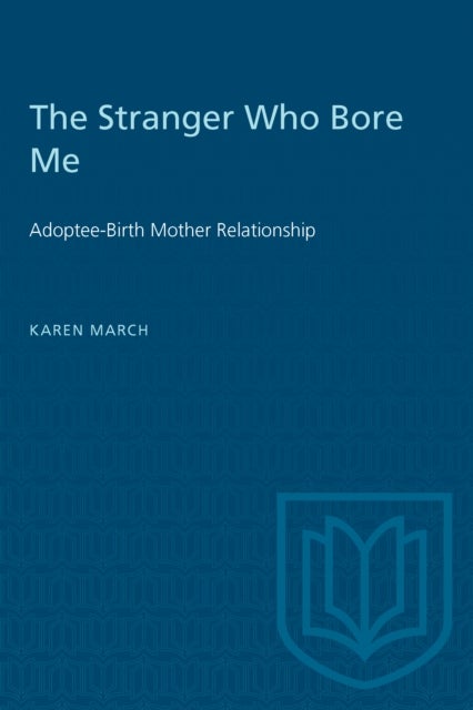 The Stranger Who Bore Me - Adoptee-Birth Mother Relationships