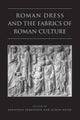 Roman Dress and the Fabrics of Roman Culture