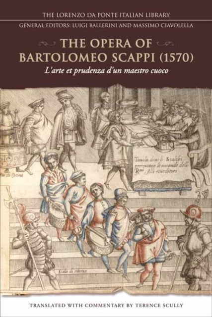 The Opera of Bartolomeo Scappi (1570) - L'arte Et Prudenza D'un Maestro Cuoco (the Art and Craft of a Master Cook)