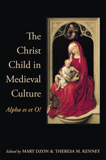 The Christ Child in Medieval Culture - Alpha Es Et O!