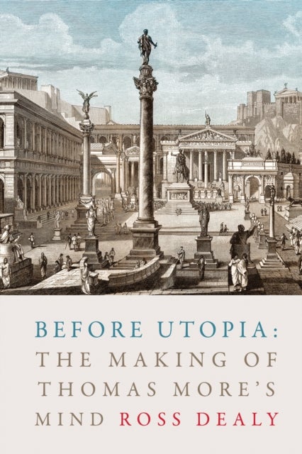 Before Utopia - The Making of Thomas More's Mind