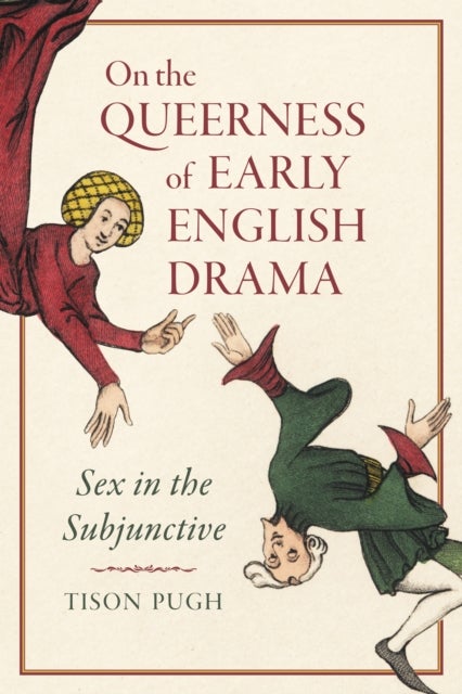 On the Queerness of Early English Drama - Sex in the Subjunctive