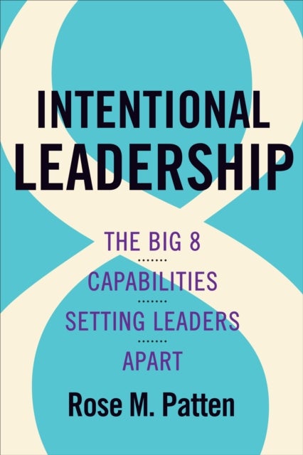 Intentional Leadership - The Big 8 Capabilities Setting Leaders Apart