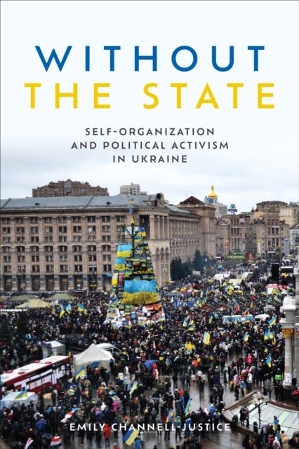 Without the State - Self-Organization and Political Activism in Ukraine