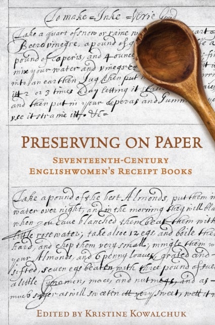 Preserving on Paper - Seventeenth-Century Englishwomen's Receipt Books