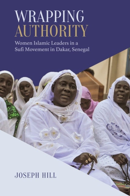Wrapping Authority - Women Islamic Leaders in a Sufi Movement in Dakar, Senegal