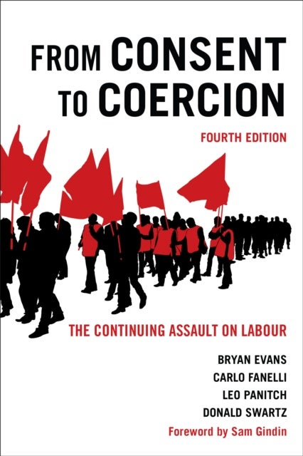 From Consent to Coercion - The Continuing Assault on Labour, Fourth Edition