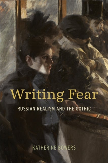 Writing Fear - Russian Realism and the Gothic