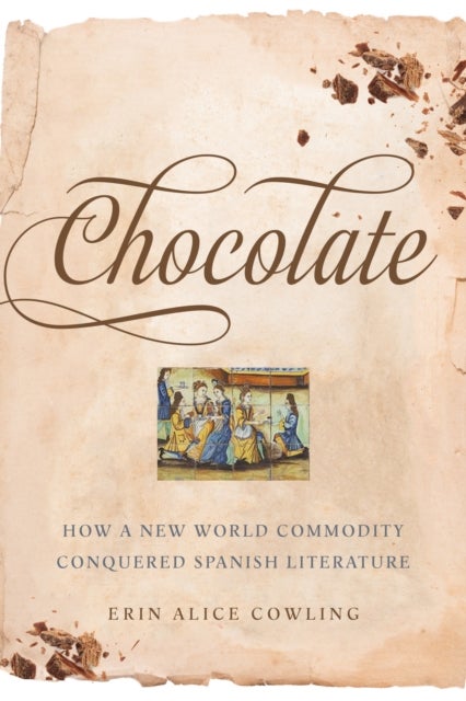 Chocolate - How a New World Commodity Conquered Spanish Literature