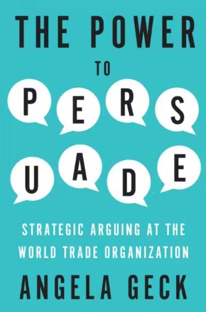 The Power to Persuade - Strategic Arguing at the World Trade Organization