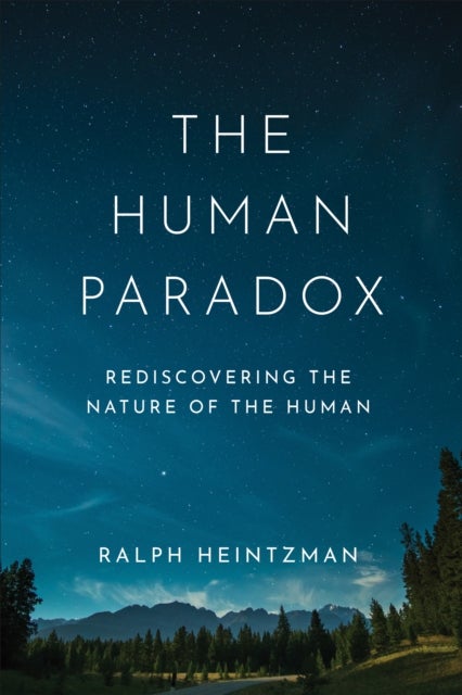 The Human Paradox - Rediscovering the Nature of the Human