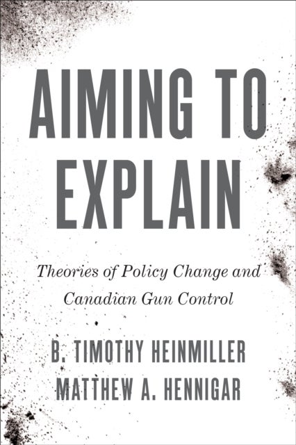 Aiming to Explain - Theories of Policy Change and Canadian Gun Control