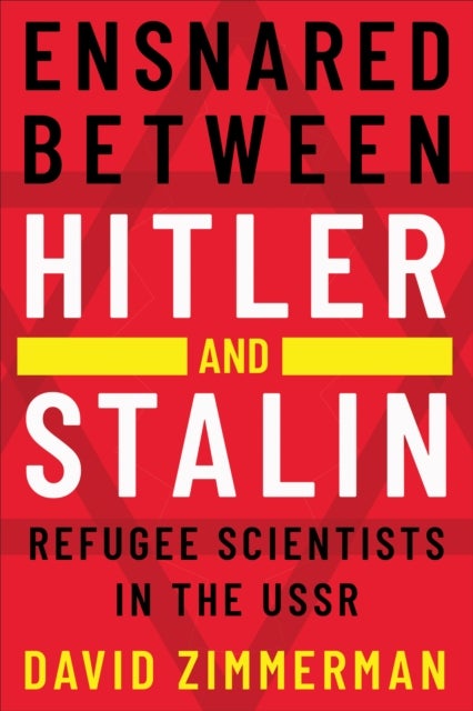 Ensnared Between Hitler and Stalin - Refugee Scientists in the USSR