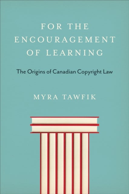 For the Encouragement of Learning - The Origins of Canadian Copyright Law