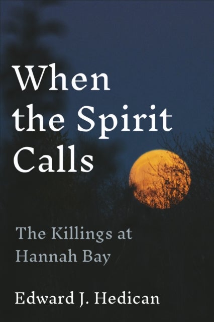When the Spirit Calls - The Killings at Hannah Bay