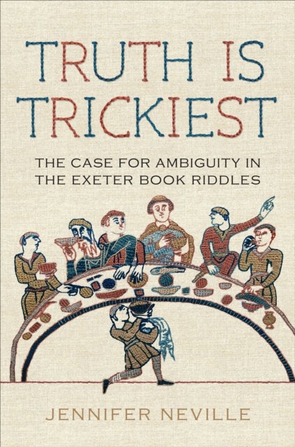 Truth Is Trickiest - The Case for Ambiguity in the Exeter Book Riddles