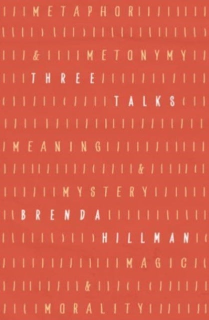 Three Talks - Metaphor and Metonymy, Meaning and Mystery, Magic and Morality