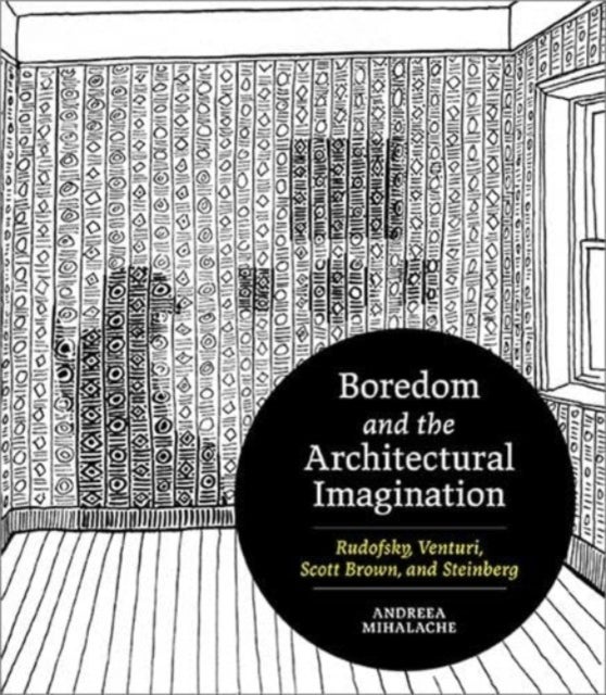 Boredom and the Architectural Imagination - Rudofsky, Venturi, Scott Brown, and Steinberg