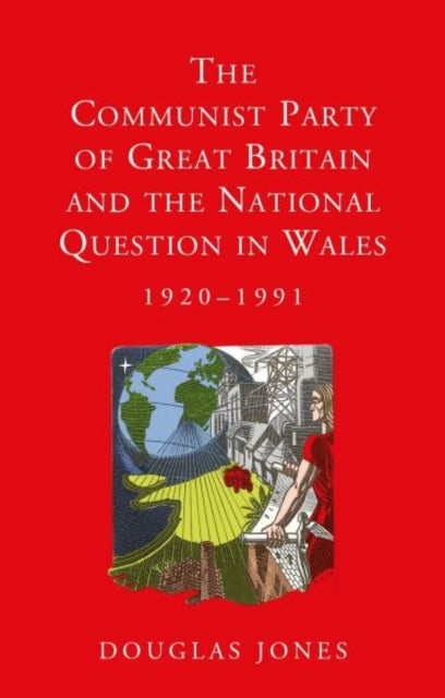 The Communist Party of Great Britain and the National Question in Wales, 1920-1991
