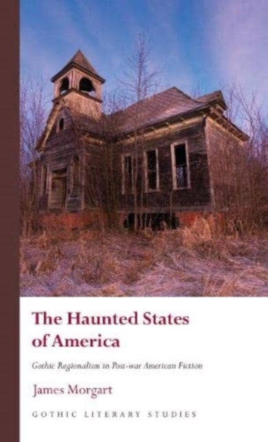 The Haunted States of America - Gothic Regionalism in Post-war American Fiction