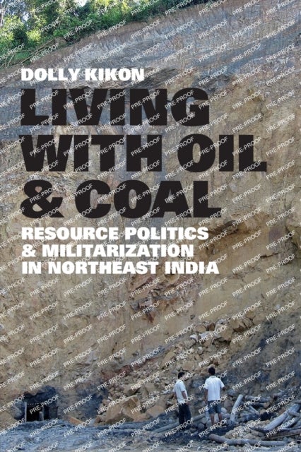 Living with Oil and Coal - Resource Politics and Militarization in Northeast India