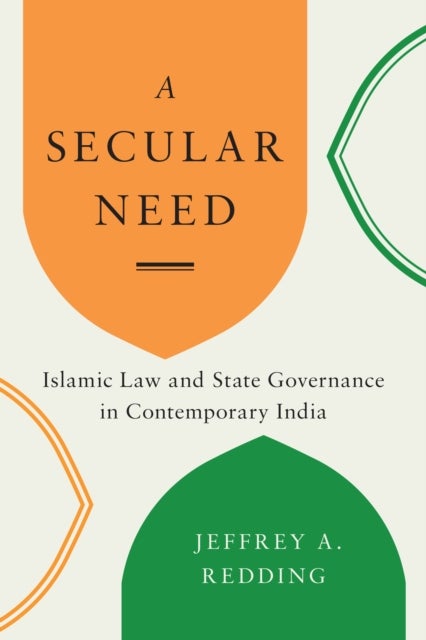 A Secular Need - Islamic Law and State Governance in Contemporary India