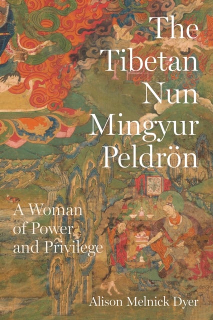 The Tibetan Nun Mingyur Peldron - A Woman of Power and Privilege