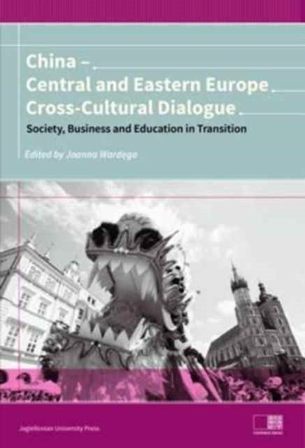 China ¿ Central and Eastern Europe Cross¿Cultura ¿ Dialogue ¿ Society, Business and Education in Tra