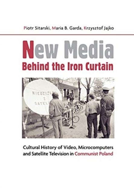 New Media Behind the Iron Curtain ¿ Cultural History of Video, Microcomputers and Satellite Televisi
