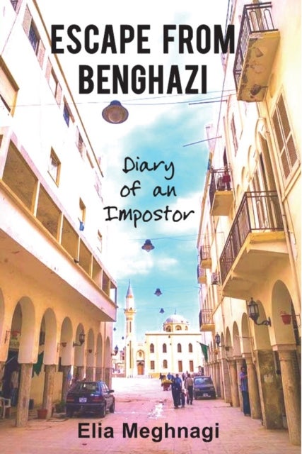 Escape from Benghazi - Diary of an Impostor