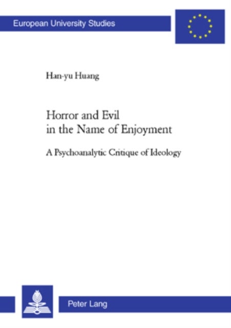 Horror and Evil in the Name of Enjoyment - A Psychoanalytic Critique of Ideology