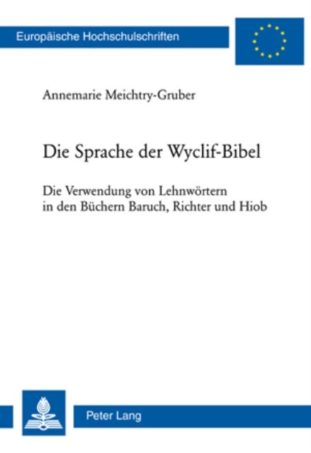 Die Sprache Der Wyclif-Bibel - Die Verwendung Von Lehnwoertern in Den Buechern Baruch, Richter Und Hiob
