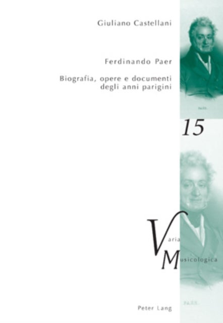 Ferdinando Paer - Biografia, Opere E Documenti Degli Anni Parigini