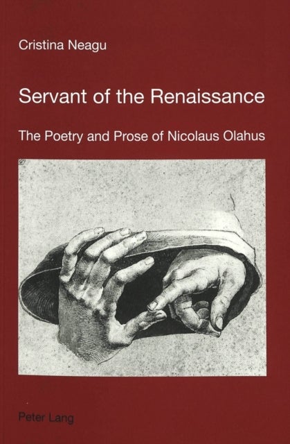 Servant of the Renaissance - The Poetry and Prose of Nicolaus Olahus