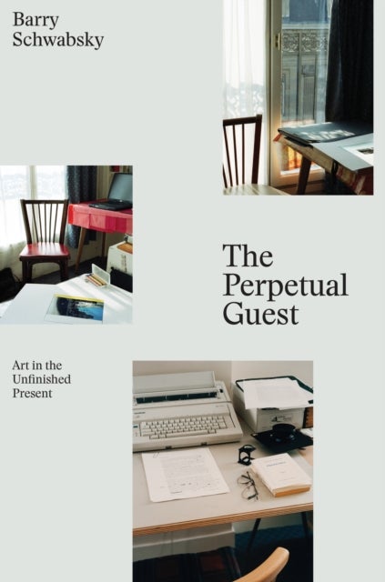 The Perpetual Guest - Art in the Unfinished Present