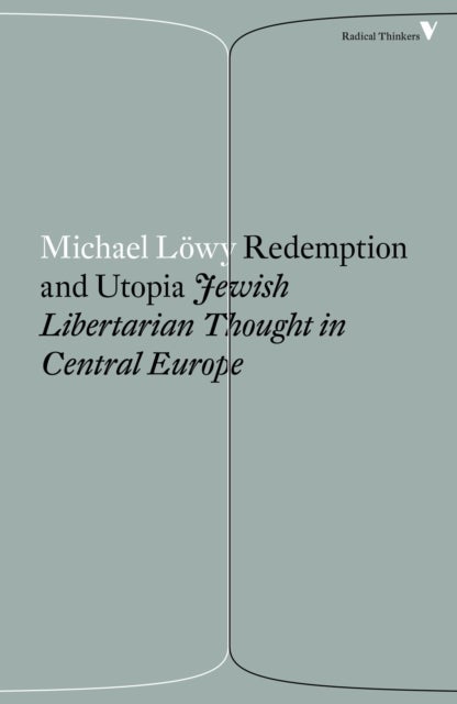 Redemption and Utopia - Jewish Libertarian Thought in Central Europe