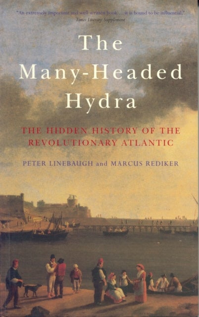 The Many-Headed Hydra - The Hidden History of the Revolutionary Atlantic