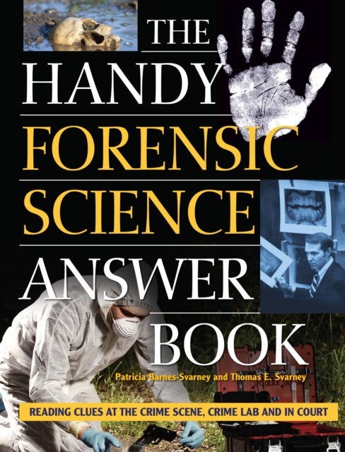 The Handy Forensic Science Answer Book - Reading Clues at the Crime Scene, Crime Lab and in Court