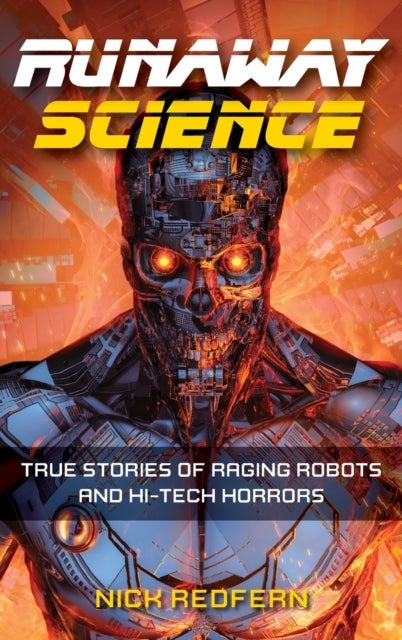 Runaway Science - True Stories of Raging Robots and Hi-Tech Horrors