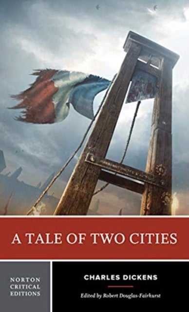 A Tale of Two Cities - A Norton Critical Edition